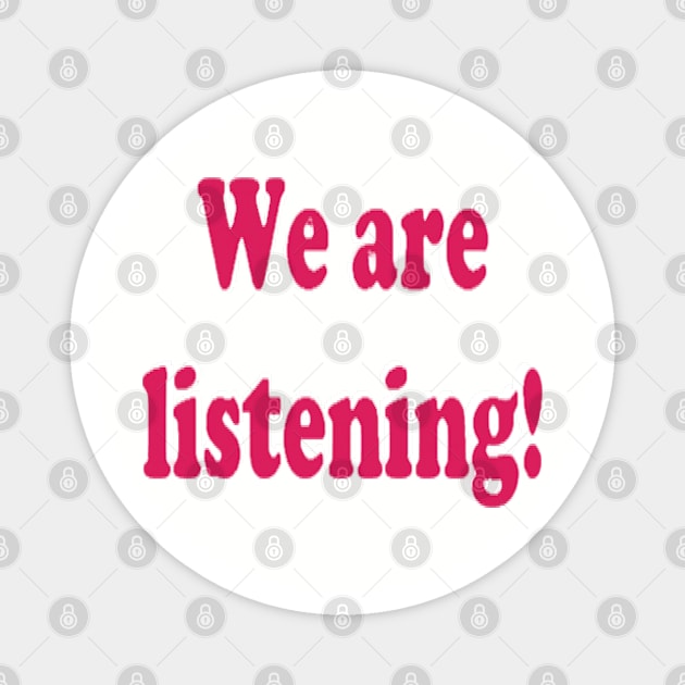 We are listening! Magnet by Fannytasticlife